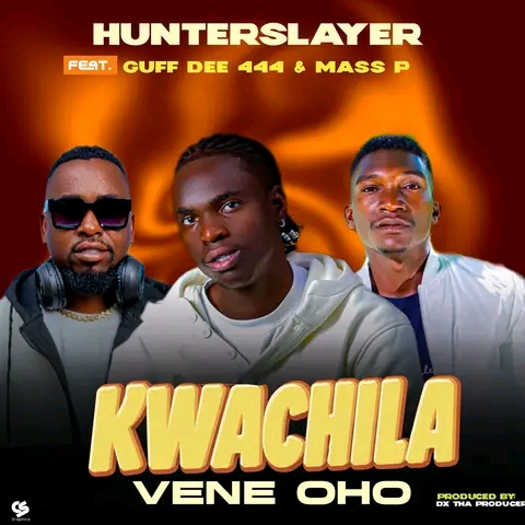 Hunter Slayer – Kwachila Vene Oho Ft. Guff Dee 444 & Mass P